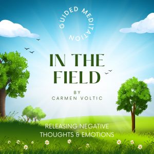 Guided Meditation - In the Field: Releasing Negative Thoughts & Emotions
